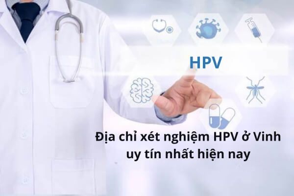 Địa chỉ xét nghiệm HPV ở Vinh uy tín nhất hiện nay